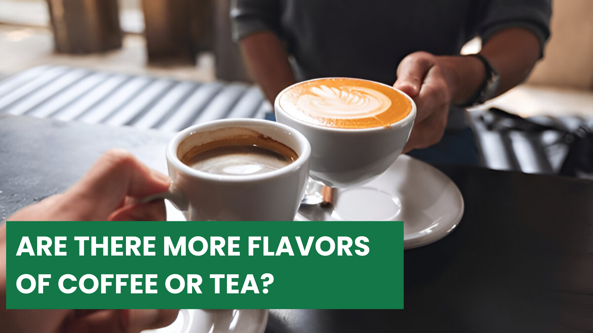 Are There More Flavors of Coffee or Tea?