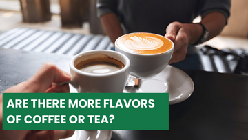 Are There More Flavors of Coffee or Tea?